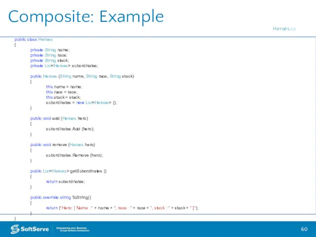 Composite: Example public class Heroes { private String name; private