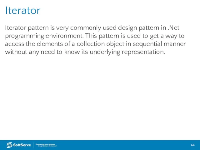 Iterator pattern is very commonly used design pattern in .Net