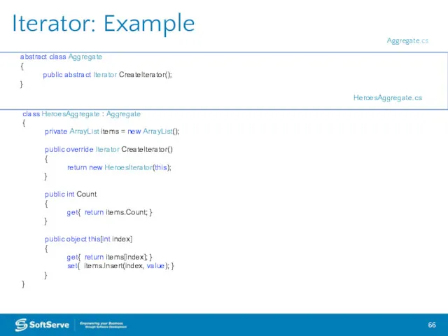 Iterator: Example abstract class Aggregate { public abstract Iterator CreateIterator();