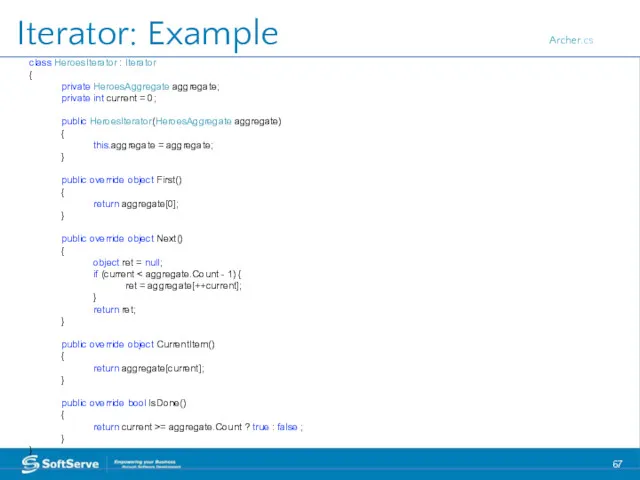 Iterator: Example class HeroesIterator : Iterator { private HeroesAggregate aggregate;