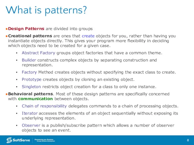 Design Patterns are divided into groups Creational patterns are ones