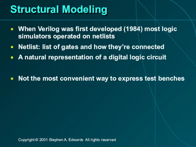 Structural Modeling When Verilog was first developed (1984) most logic