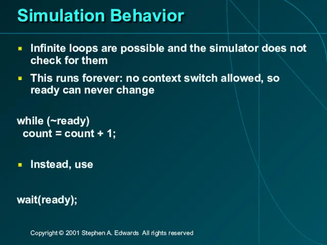 Simulation Behavior Infinite loops are possible and the simulator does