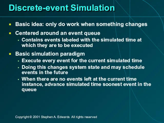 Discrete-event Simulation Basic idea: only do work when something changes