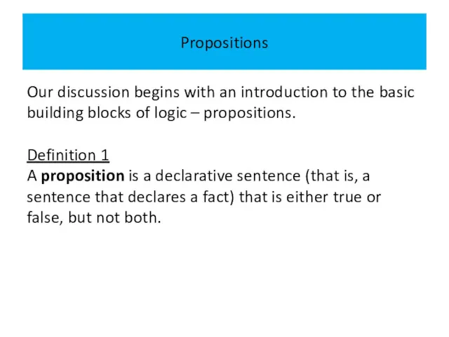Propositions Our discussion begins with an introduction to the basic building blocks of