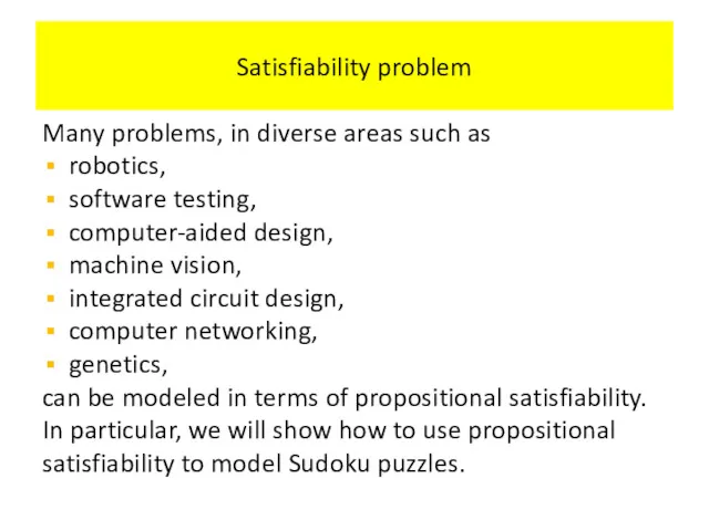 Satisfiability problem Many problems, in diverse areas such as robotics, software testing, computer-aided