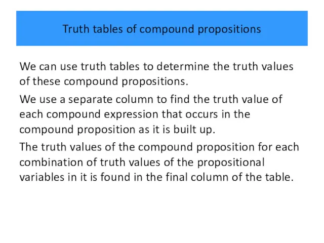 Truth tables of compound propositions We can use truth tables to determine the
