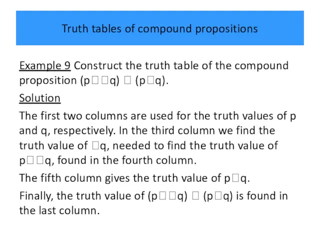 Truth tables of compound propositions Example 9 Construct the truth