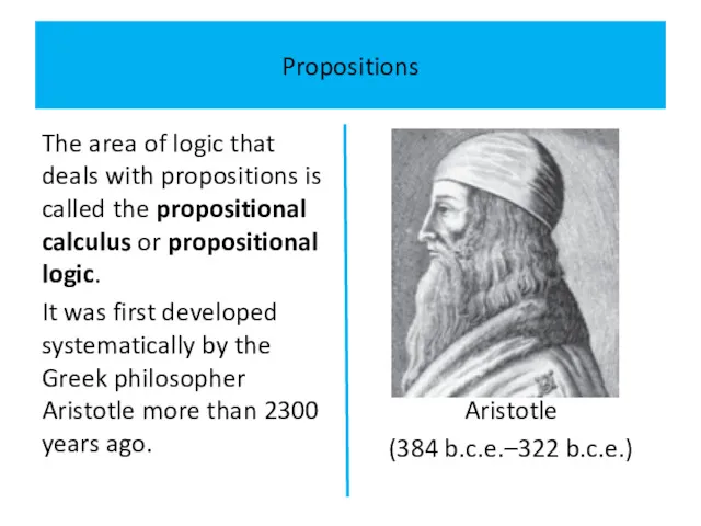 Propositions The area of logic that deals with propositions is called the propositional