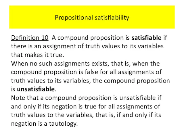 Propositional satisfiability Definition 10 A compound proposition is satisfiable if there is an