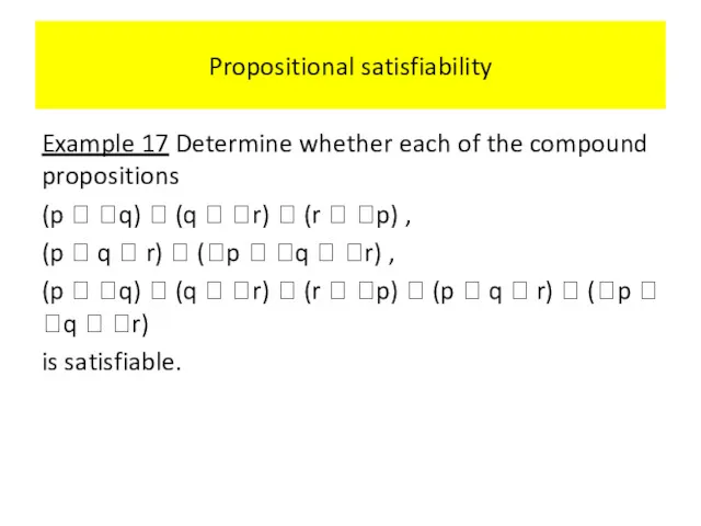 Propositional satisfiability Example 17 Determine whether each of the compound