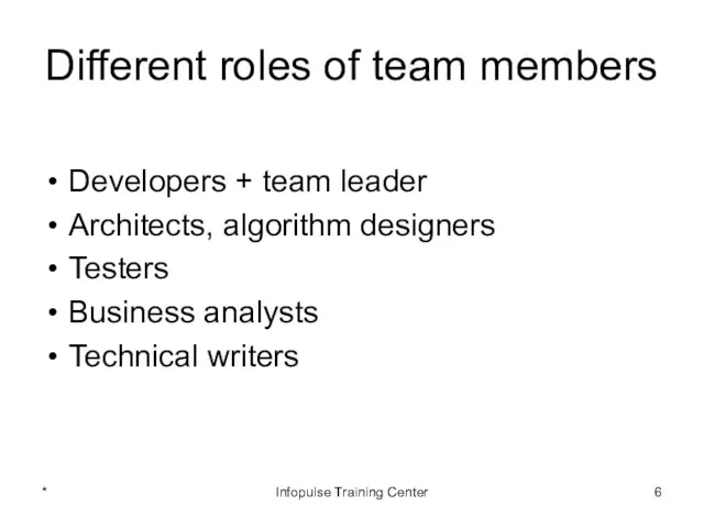 Different roles of team members Developers + team leader Architects,