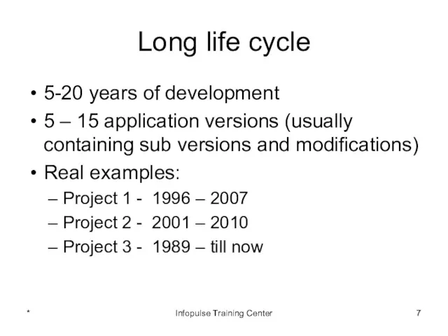 Long life cycle 5-20 years of development 5 – 15