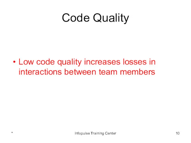 Code Quality Low code quality increases losses in interactions between team members * Infopulse Training Center