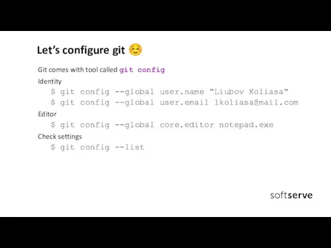 Let’s configure git ☺ Git comes with tool called git