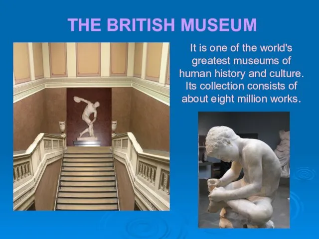 THE BRITISH MUSEUM It is one of the world's greatest