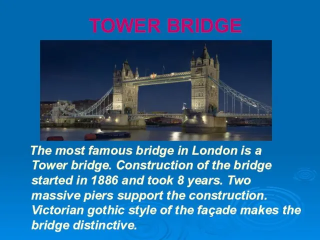 TOWER BRIDGE The most famous bridge in London is a