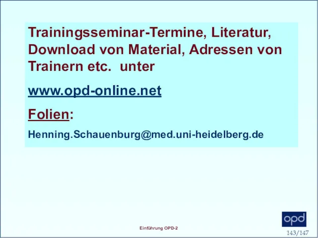 Trainingsseminar-Termine, Literatur, Download von Material, Adressen von Trainern etc. unter www.opd-online.net Folien: Henning.Schauenburg@med.uni-heidelberg.de