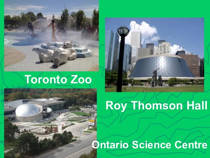 Ontario Science Centre Toronto Zoo Roy Thomson Hall