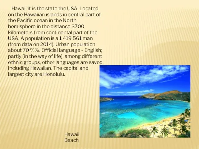 Hawaii it is the state the USA. Located on the