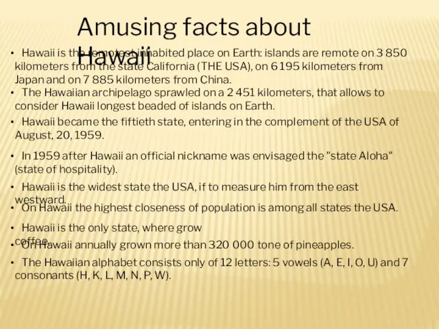 Amusing facts about Hawaii Hawaii is the remotest inhabited place
