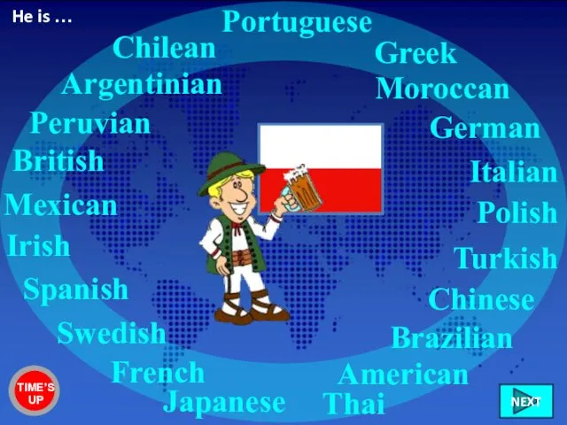 Polish British Irish French Swedish Greek Chilean Peruvian Mexican American