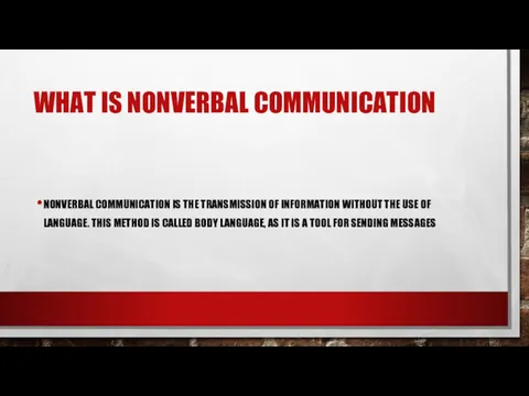 WHAT IS NONVERBAL COMMUNICATION NONVERBAL COMMUNICATION IS THE TRANSMISSION OF
