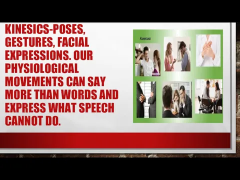 KINESICS-POSES, GESTURES, FACIAL EXPRESSIONS. OUR PHYSIOLOGICAL MOVEMENTS CAN SAY MORE