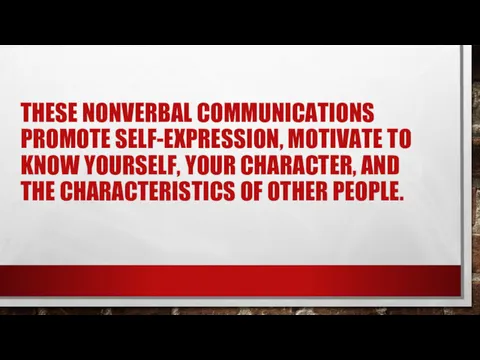 THESE NONVERBAL COMMUNICATIONS PROMOTE SELF-EXPRESSION, MOTIVATE TO KNOW YOURSELF, YOUR