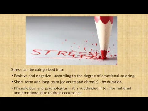 Stress can be categorized into: Positive and negative - according