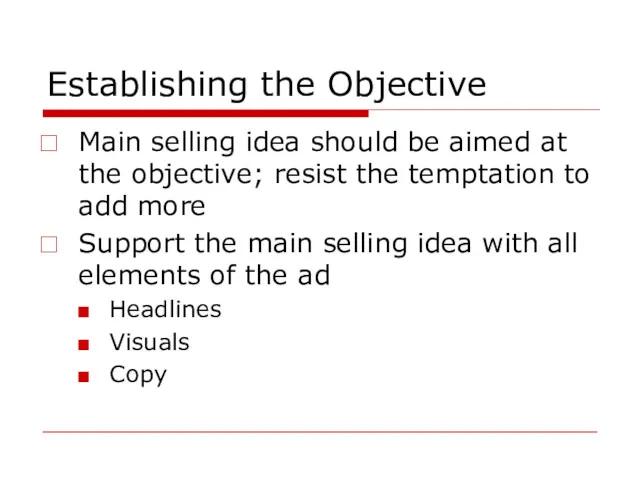 Establishing the Objective Main selling idea should be aimed at