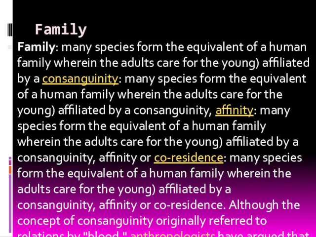 Family Family: many species form the equivalent of a human family wherein the