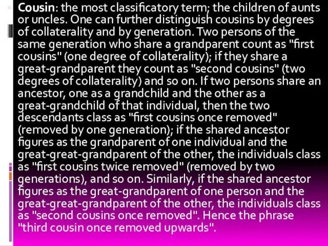 Cousin: the most classificatory term; the children of aunts or uncles. One can