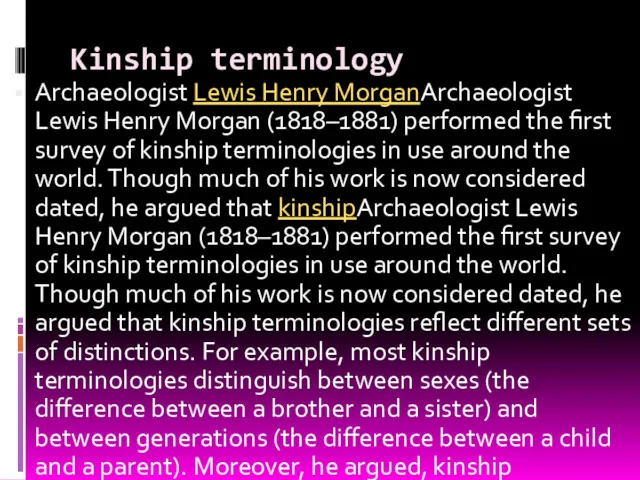 Kinship terminology Archaeologist Lewis Henry MorganArchaeologist Lewis Henry Morgan (1818–1881) performed the first