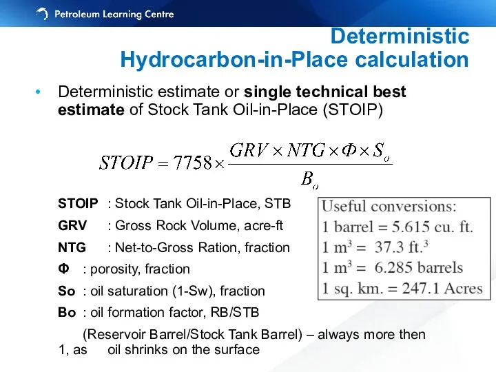 Deterministic Hydrocarbon-in-Place calculation Deterministic estimate or single technical best estimate