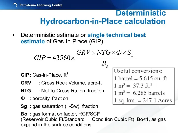 Deterministic Hydrocarbon-in-Place calculation Deterministic estimate or single technical best estimate