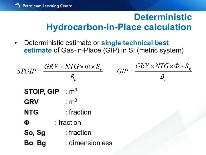 Deterministic Hydrocarbon-in-Place calculation Deterministic estimate or single technical best estimate