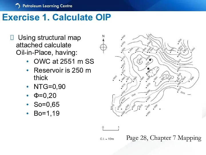 Exercise 1. Calculate OIP Using structural map attached calculate Oil-in-Place,