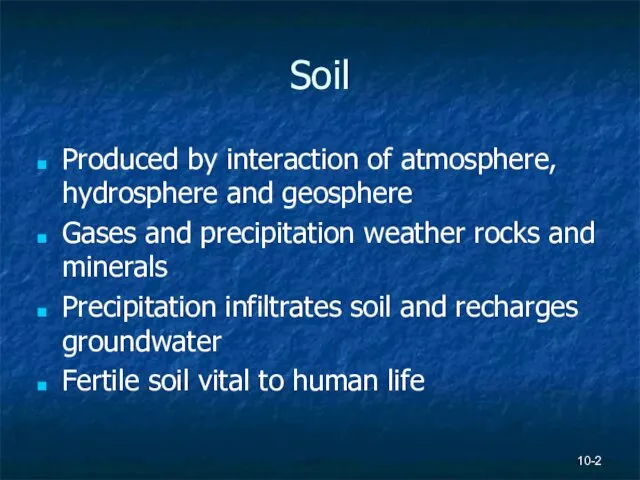 Soil Produced by interaction of atmosphere, hydrosphere and geosphere Gases