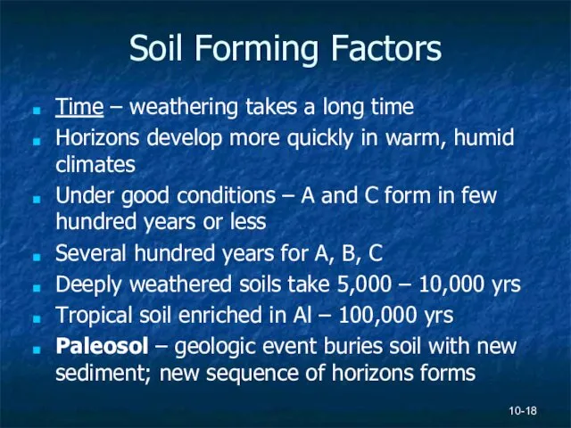 Soil Forming Factors Time – weathering takes a long time