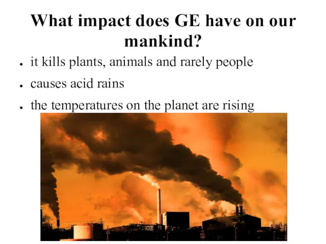 What impact does GE have on our mankind? it kills
