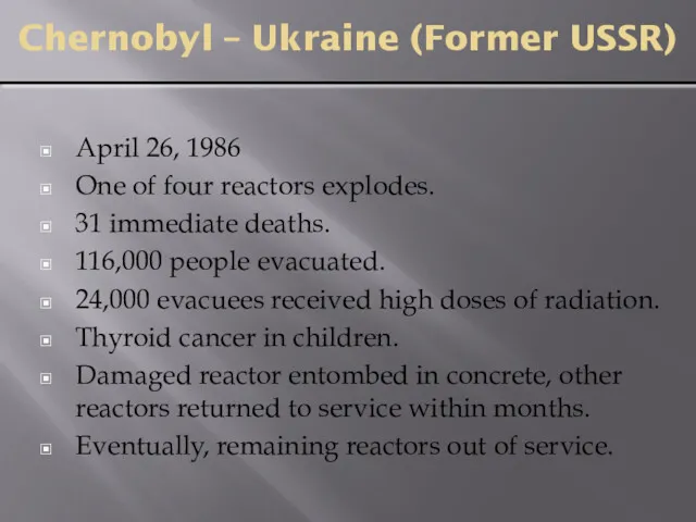 Chernobyl – Ukraine (Former USSR) April 26, 1986 One of