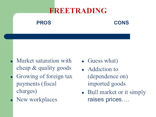 FREETRADING PROS Market saturation with cheap & quality goods Growing of foreign tax