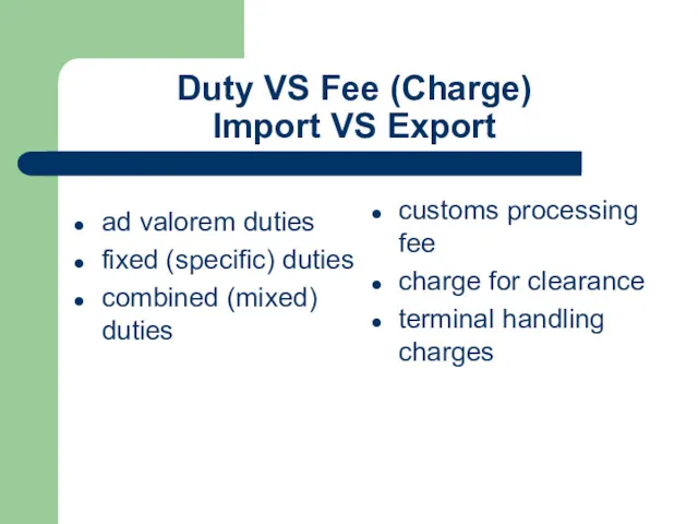 Duty VS Fee (Charge) Import VS Export ad valorem duties fixed (specific) duties