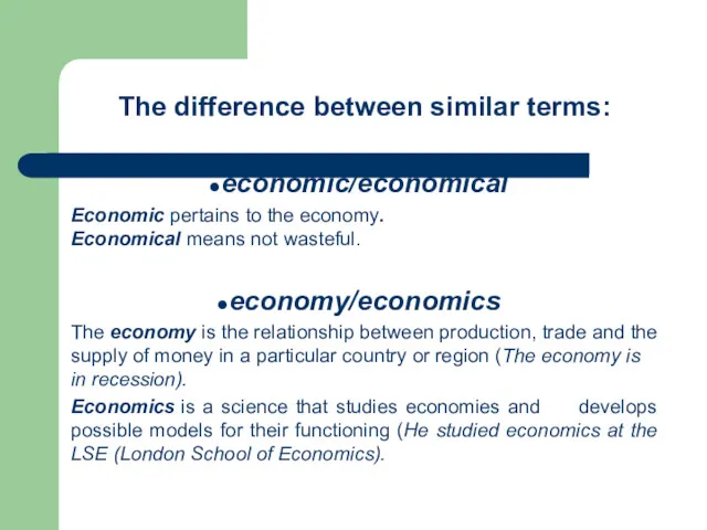 The difference between similar terms: economic/economical Economic pertains to the economy. Economical means