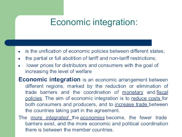 Economic integration: is the unification of economic policies between different states; the partial