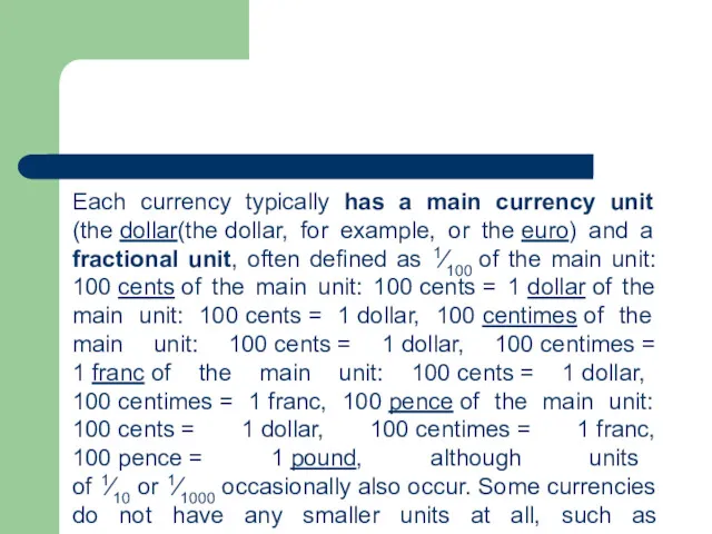 Each currency typically has a main currency unit (the dollar(the dollar, for example,