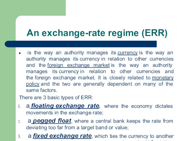 An exchange-rate regime (ERR) is the way an authority manages its currency is