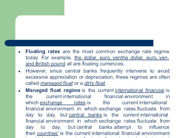 Floating rates are the most common exchange rate regime today. For example, the