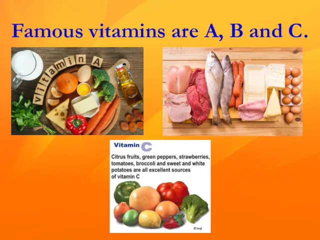 Famous vitamins are A, B and C.